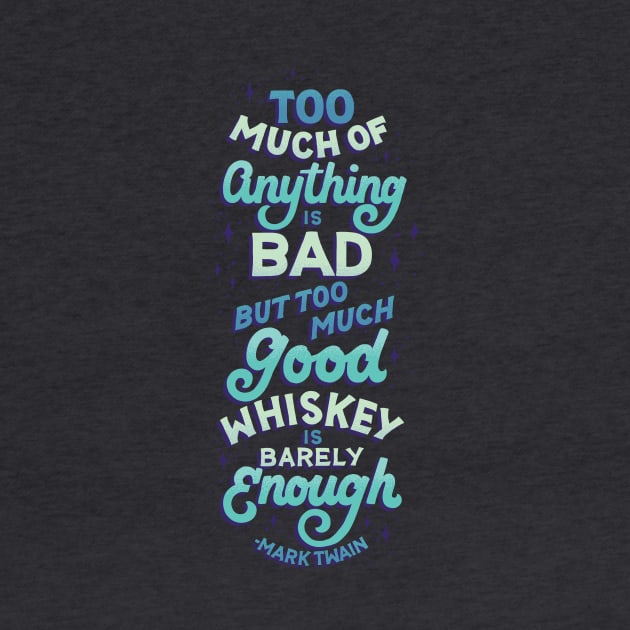 Too Much Good Whiskey by polliadesign